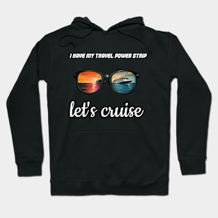 "I have my travel power strip let's cruise " funny design Hoodie